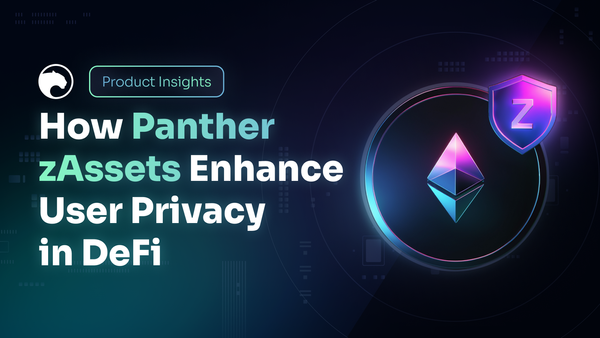 Product insights: how Panther zAssets enhance user privacy in DeFi