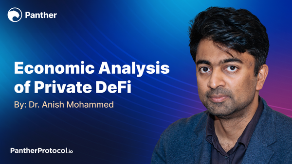 Economic analysis of private DeFi: Dr. Anish Mohammed, Panther's Chief Scientist